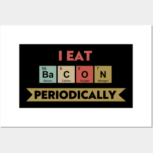 I Eat Bacon Periodically Posters and Art